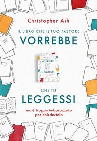 Il libro che il tuo pastore vorrebbe che tu leggessi. ma &egrave; troppo imbarazzato per chiedertelo