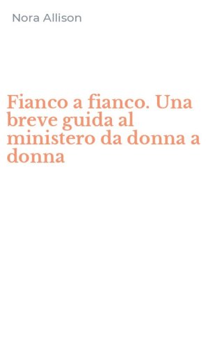 Fianco a fianco. Una breve guida al ministero da donna a donna