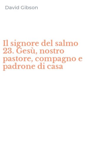 Il signore del salmo 23. Ges&ugrave;, nostro pastore, compagno e padrone di casa