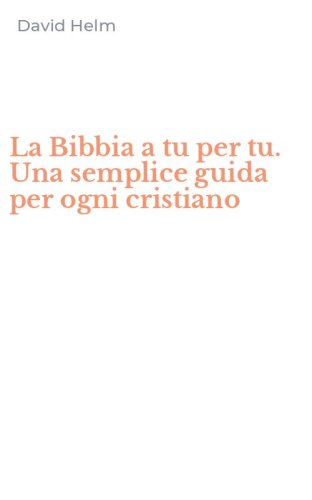 La Bibbia a tu per tu. Una semplice guida per ogni cristiano