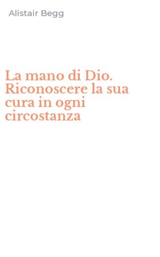 La mano di Dio. Riconoscere la sua cura in ogni circostanza