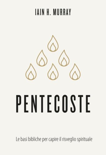 Pentecoste. Le basi bibliche per capire il risveglio spirituale