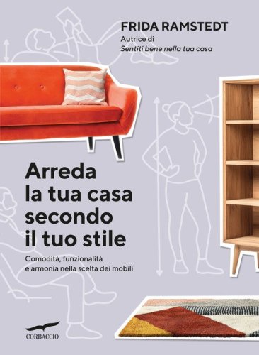 Arreda la tua casa secondo il tuo stile. Comodit&agrave;, funzionalit&agrave; e armonia nella scelta dei mobili