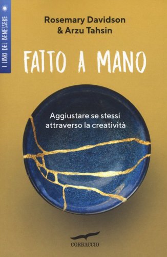 Fatto a mano. Aggiustare se stessi attraverso la creativit&agrave;