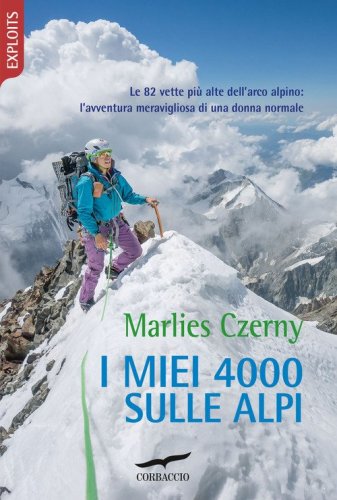 I miei 4000 sulle Alpi. Le 82 vette pi&ugrave; alte dell'arco alpino: l'avventura meravigliosa di una donna normale