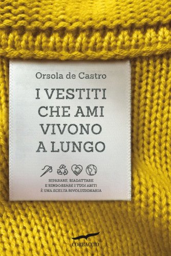 I vestiti che ami vivono a lungo. Riparare, riadattare e rindossare i tuoi abiti &egrave; una scelta rivoluzionaria
