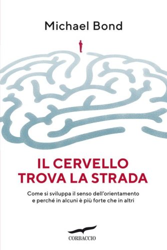 Il cervello trova la strada. Come si sviluppa il senso dell'orientamento e perch&eacute; in alcuni &egrave; pi&ugrave; forte che in altri