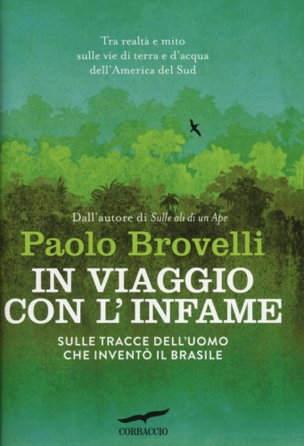 In viaggio con l'Infame. Sulle tracce dell'uomo che invent&ograve; il Brasile