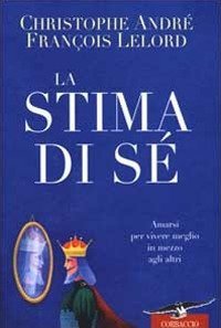 La stima di s&eacute;. Amarsi per vivere meglio in mezzo agli altri