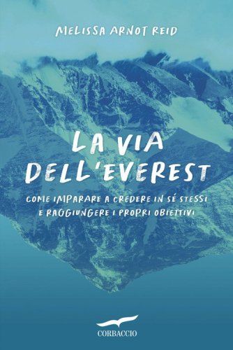 La via dell'Everest. Come imparare a credere in s&eacute; stessi e raggiungere i propri obiettivi