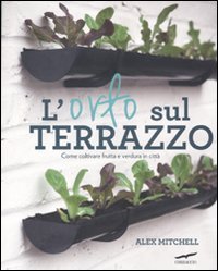 L'orto sul terrazzo. Come coltivare frutta e verdura in citt&agrave;