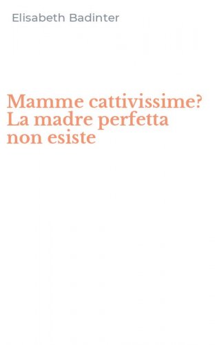 Mamme cattivissime? La madre perfetta non esiste