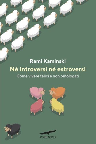 N&eacute; introversi n&eacute; estroversi. Come vivere felici e non omologati