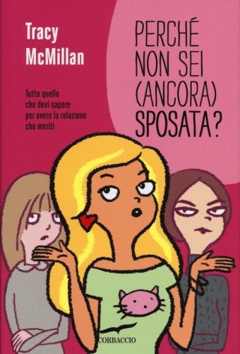 Perch&eacute; non sei (ancora) sposata? Tutto quello che devi sapere per avere la relazione che meriti