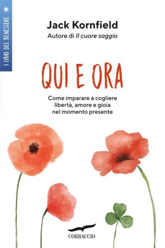 Qui e ora. Imparare a cogliere libert&agrave;, amore e gioia nel momento presente