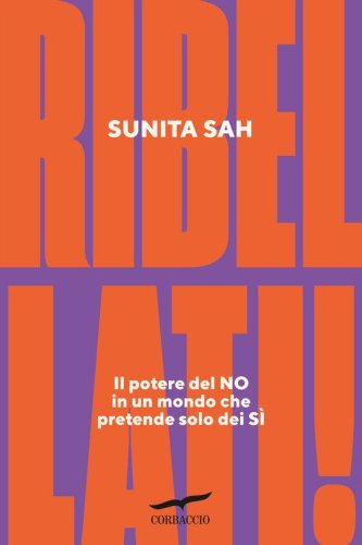 Ribellati! Il potere del no in un mondo che pretende solo dei s&igrave;