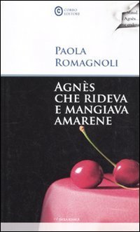 Agn&eacute;s che rideva e mangiava amarene