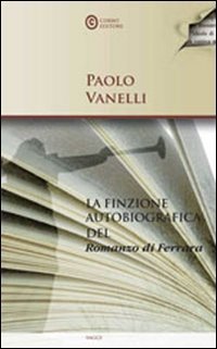La finzione autobiografica del &laquo;Romanzo di Ferrara&raquo;