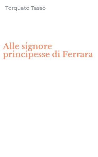Alle signore principesse di Ferrara