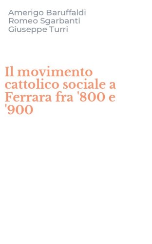 Il movimento cattolico sociale a Ferrara fra '800 e '900