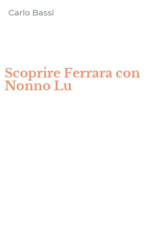 Scoprire Ferrara con Nonno Lu