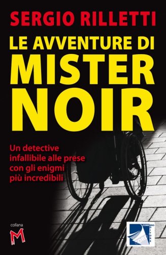 Le avventure di Mister Noir. Un detective infallibile alle prese con gli enigmi pi&ugrave; incredibili