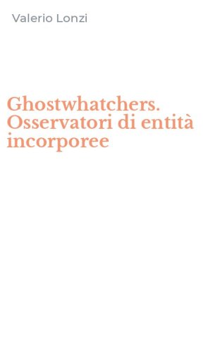 Ghostwhatchers. Osservatori di entit&agrave; incorporee