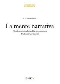 La mente narrativa. I fondamenti simulativi della comprensione e produzione del discorso