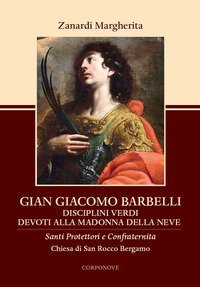 Gian Giacomo Barbelli. Disciplini Verdi Devoti alla Madonna della Neve Chiesa San Rocco Bergamo