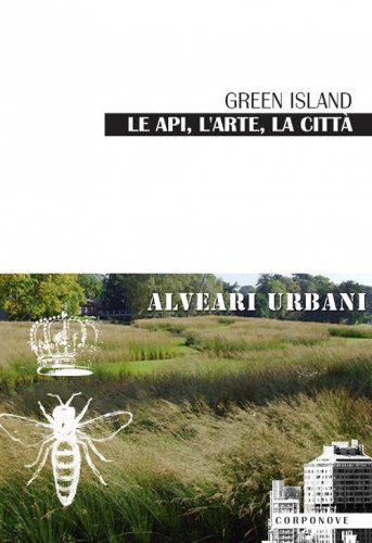Green Island le api, l'arte, la citt&agrave; alveari urbani