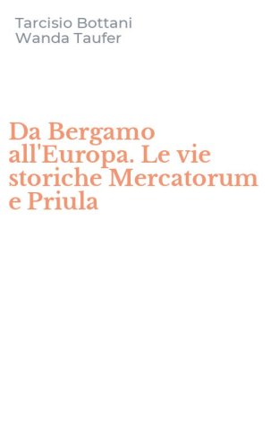 Da Bergamo all'Europa. Le vie storiche Mercatorum e Priula