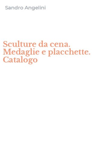 Sculture da cena. Medaglie e placchette. Catalogo