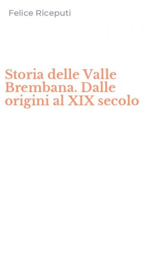 Storia delle Valle Brembana. Dalle origini al XIX secolo