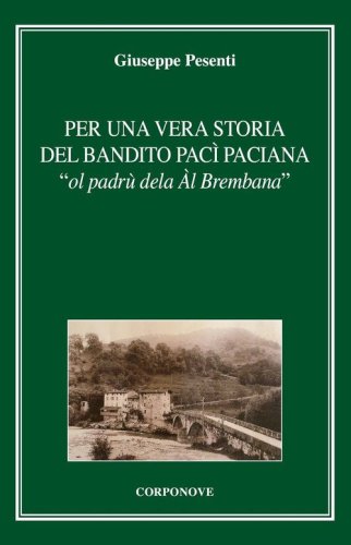 Per una vera storia del bandito Pac Paciana &laquo;ol padr&ugrave; dela &Agrave;l Brembana&raquo;