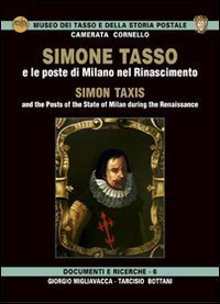 Simone Tasso e le poste di Milano nel Rinascimento-Simon Taxis and the posts of the state of Milan during the Renaissance