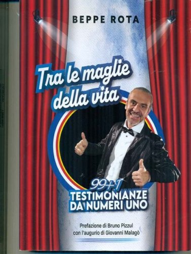 Tra le maglie della vita. 99+1 testimonianze da numeri uno