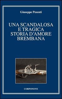 Una scandalosa e tragica storia d'amore brembana