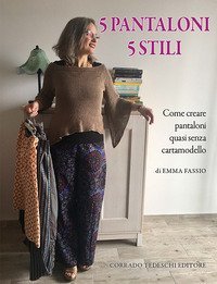 5 pantaloni 5 stili. Come creare pantaloni quasi senza cartamodello