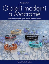 Gioielli moderni a macram&egrave;. Scuola base e progetti step by step