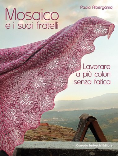 Mosaico e i suoi fratelli. Lavorare a pi&ugrave; colori senza fatica