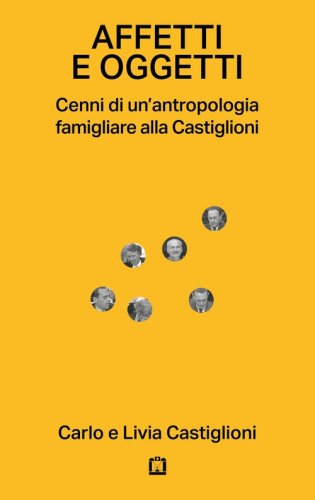 Affetti e oggetti. Cenni di un'antropologia famigliare alla Castiglioni