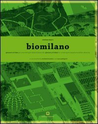 Biomilano. Glossario di idee per una metropoli della biodiversit&agrave;. Ediz. italiana e inglese