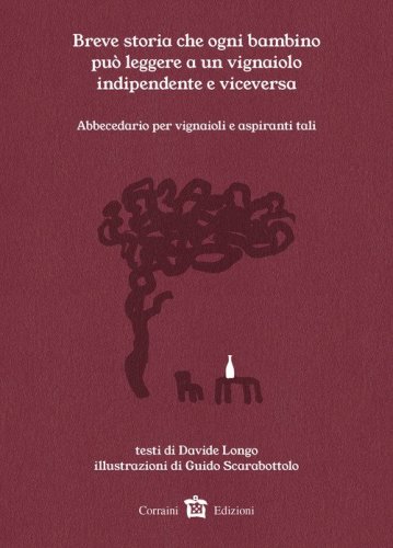 Breve storia che ogni bambino pu&ograve; leggere a un vignaiolo indipendente e viceversa. Abbecedario per vignaioli o aspiranti tali