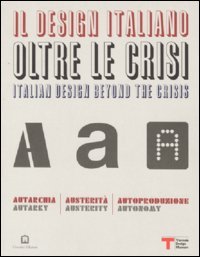 Il design italiano oltre le crisi. Autarchia, austerit&agrave;, autoproduzione