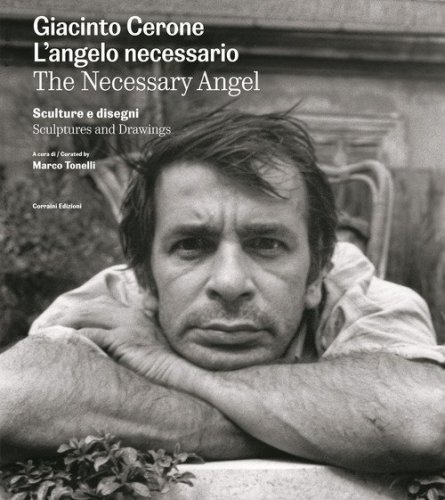Giacinto Cerone. L'angelo necessario. Sculture e disegni