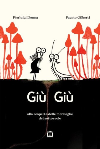 Gi&ugrave; gi&ugrave;. Alla scoperta delle meraviglie che vivono nel sottosuolo
