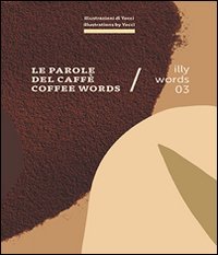 Illy words 03. Le parole del caff&egrave;-Coffee words