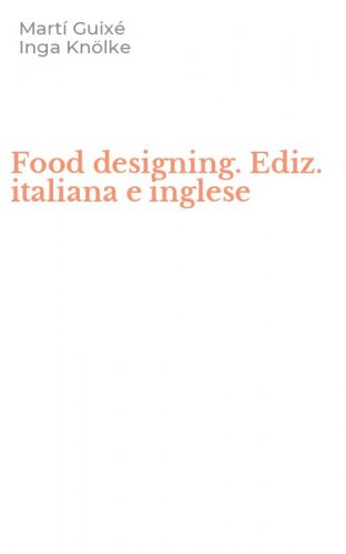 Food designing. Ediz. italiana e inglese