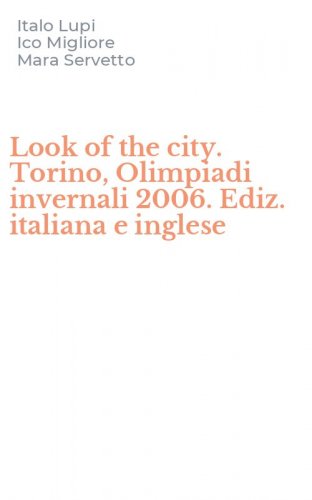 Look of the city. Torino, Olimpiadi invernali 2006. Ediz. italiana e inglese