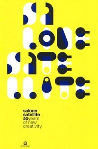 Salone satellite. 20 anni di nuova creativit&agrave;-20 years of new creativity
